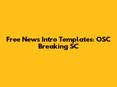 Free News Intro Templates: OSC Breaking SC