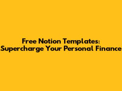 Free Notion Templates: Supercharge Your Personal Finance