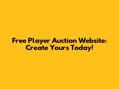 Free Player Auction Website: Create Yours Today!