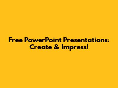 Free PowerPoint Presentations: Create & Impress!
