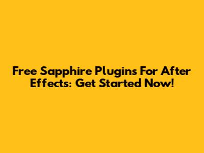Free Sapphire Plugins For After Effects: Get Started Now!