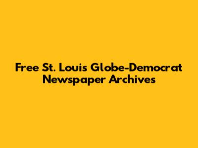 Free St. Louis Globe-Democrat Newspaper Archives