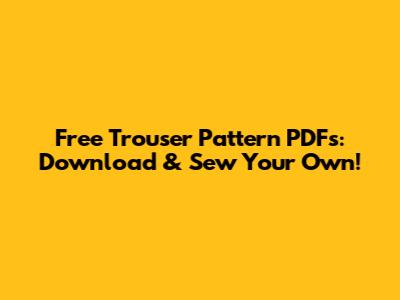 Free Trouser Pattern PDFs: Download & Sew Your Own!
