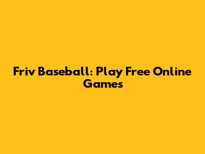 Friv Baseball: Play Free Online Games