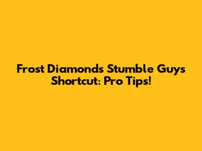 Frost Diamond's Stumble Guys Shortcut: Pro Tips!