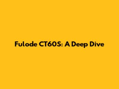 Fulode CT60S: A Deep Dive