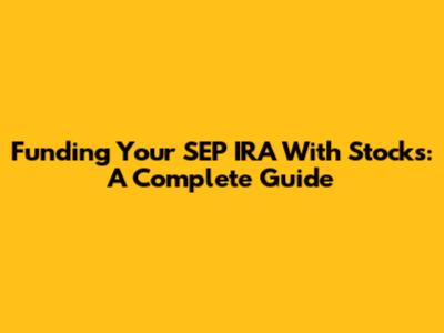 Funding Your SEP IRA With Stocks: A Complete Guide