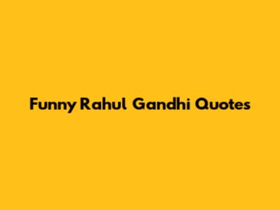 Funny Rahul Gandhi Quotes