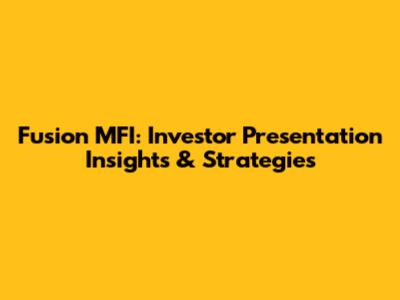Fusion MFI: Investor Presentation Insights & Strategies