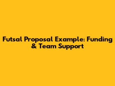 Futsal Proposal Example: Funding & Team Support