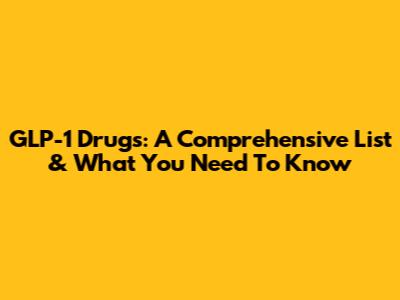 GLP-1 Drugs: A Comprehensive List & What You Need To Know