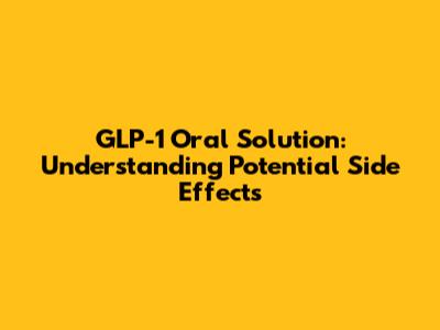 GLP-1 Oral Solution: Understanding Potential Side Effects