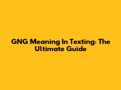 GNG Meaning In Texting: The Ultimate Guide