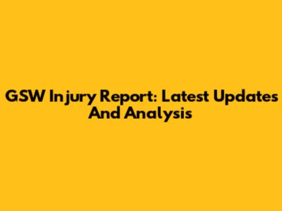 GSW Injury Report: Latest Updates And Analysis
