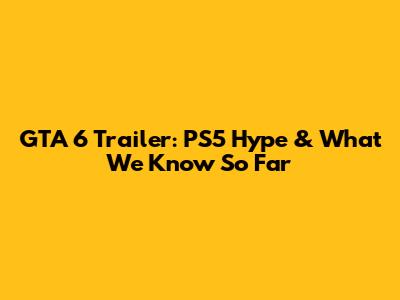 GTA 6 Trailer: PS5 Hype & What We Know So Far