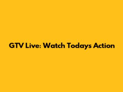 GTV Live: Watch Today's Action