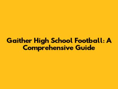 Gaither High School Football: A Comprehensive Guide
