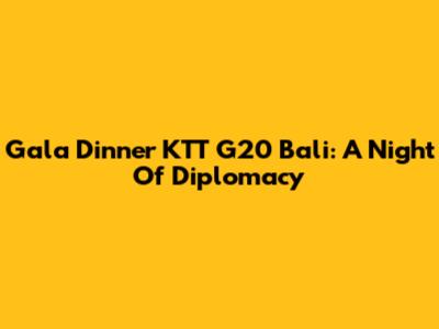 Gala Dinner KTT G20 Bali: A Night Of Diplomacy