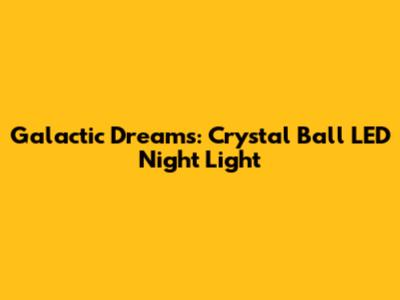 Galactic Dreams: Crystal Ball LED Night Light