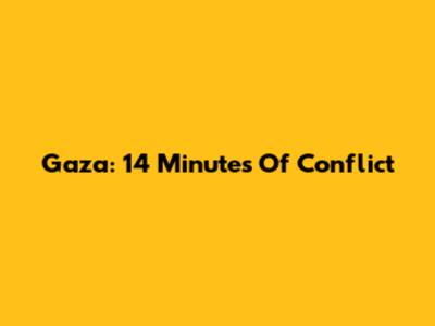 Gaza: 14 Minutes Of Conflict