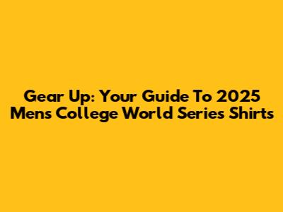 Gear Up: Your Guide To 2025 Men's College World Series Shirts