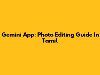 Gemini App: Photo Editing Guide In Tamil