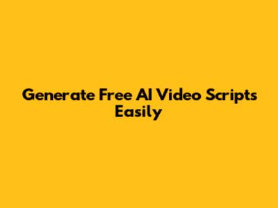 Generate Free AI Video Scripts Easily