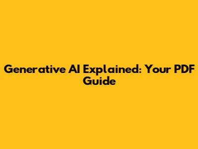 Generative AI Explained: Your PDF Guide