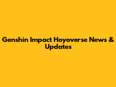 Genshin Impact Hoyoverse News & Updates