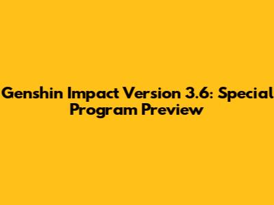 Genshin Impact Version 3.6: Special Program Preview