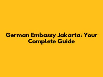 German Embassy Jakarta: Your Complete Guide