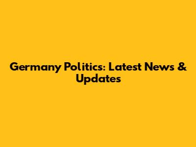 Germany Politics: Latest News & Updates