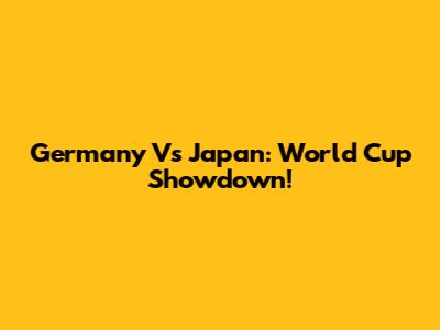 Germany Vs Japan: World Cup Showdown!