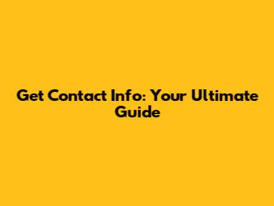 Get Contact Info: Your Ultimate Guide
