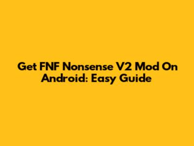 Get FNF Nonsense V2 Mod On Android: Easy Guide