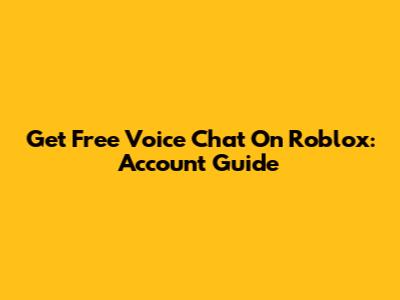 Get Free Voice Chat On Roblox: Account Guide