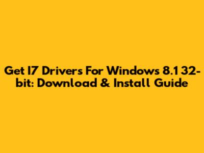 Get I7 Drivers For Windows 8.1 32-bit: Download & Install Guide