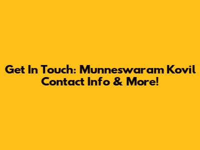 Get In Touch: Munneswaram Kovil Contact Info & More!