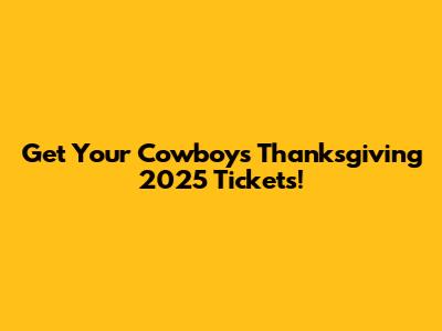 Get Your Cowboys Thanksgiving 2025 Tickets!
