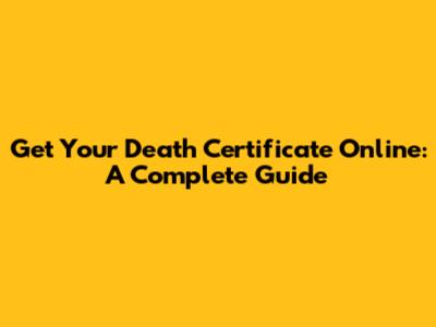 Get Your Death Certificate Online: A Complete Guide