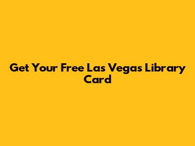 Get Your Free Las Vegas Library Card