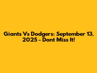 Giants Vs Dodgers: September 13, 2025 - Don't Miss It!