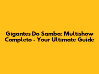 Gigantes Do Samba: Multishow Completo - Your Ultimate Guide