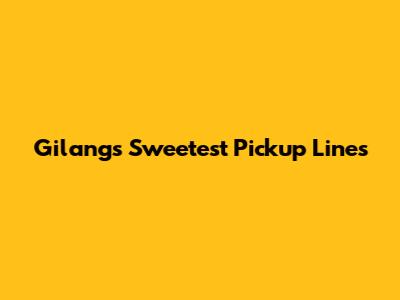 Gilang's Sweetest Pickup Lines