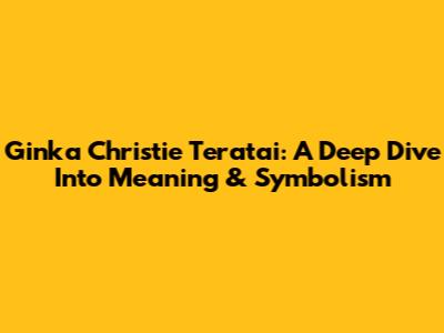 Ginka Christie Teratai: A Deep Dive Into Meaning & Symbolism