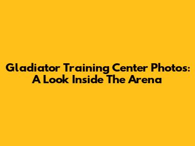 Gladiator Training Center Photos: A Look Inside The Arena