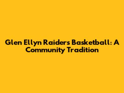 Glen Ellyn Raiders Basketball: A Community Tradition