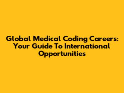 Global Medical Coding Careers: Your Guide To International Opportunities