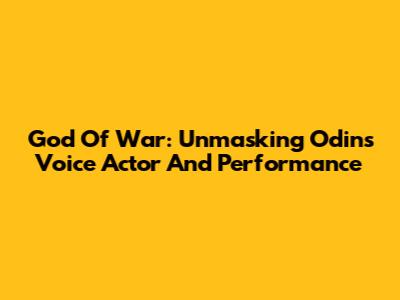 God Of War: Unmasking Odin's Voice Actor And Performance