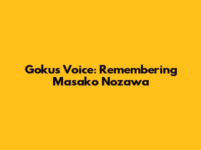 Goku's Voice: Remembering Masako Nozawa